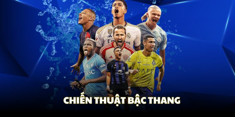 Áp dụng chiến thuật bậc thang khi cá cược