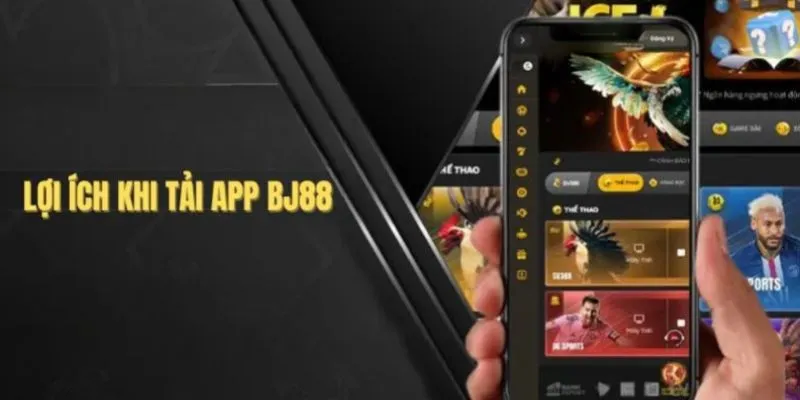 Tải app BJ88 trên điện thoại những lý do nên thực hiện