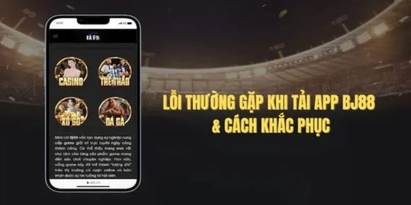 Lỗi tải BJ88 app không thành công cùng cách khắc phục