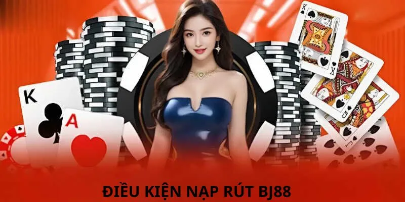 Điều kiện cơ bản khi thực hiện giao dịch nạp rút tại BJ88