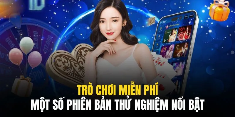 Hầu hết các tựa game đều có phiên bản free để mọi người trải nghiệm dễ dàng