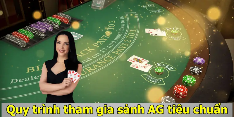 Quy trình tham gia sảnh AG tiêu chuẩn