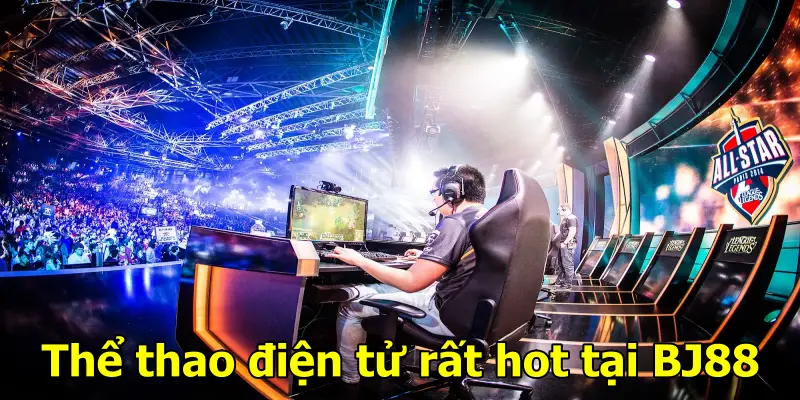 Thể thao điện tử rất hot tại BJ88