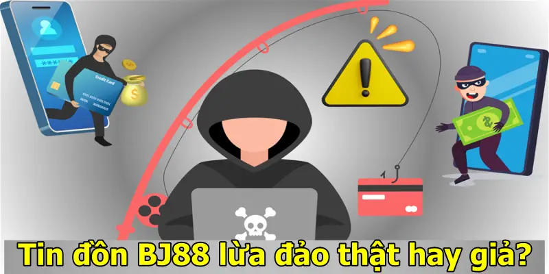 Tin đồn BJ88 lừa đảo thật hay giả?